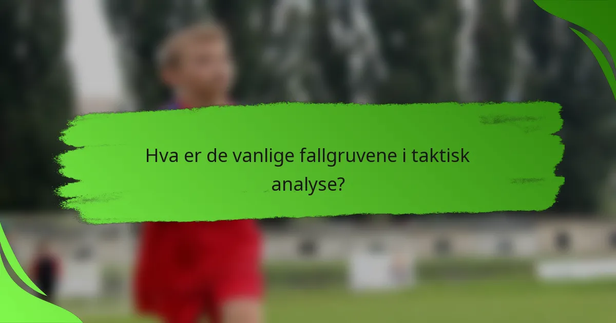 Hva er de vanlige fallgruvene i taktisk analyse?