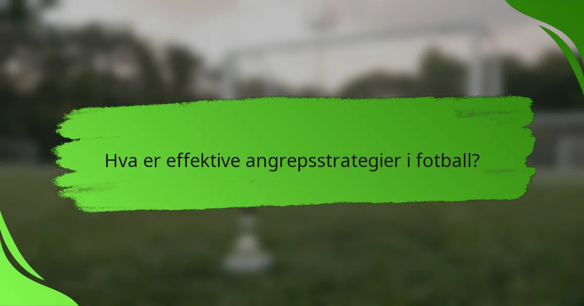 Hva er effektive angrepsstrategier i fotball?