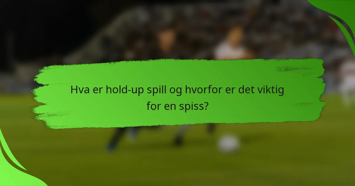 Hva er hold-up spill og hvorfor er det viktig for en spiss?