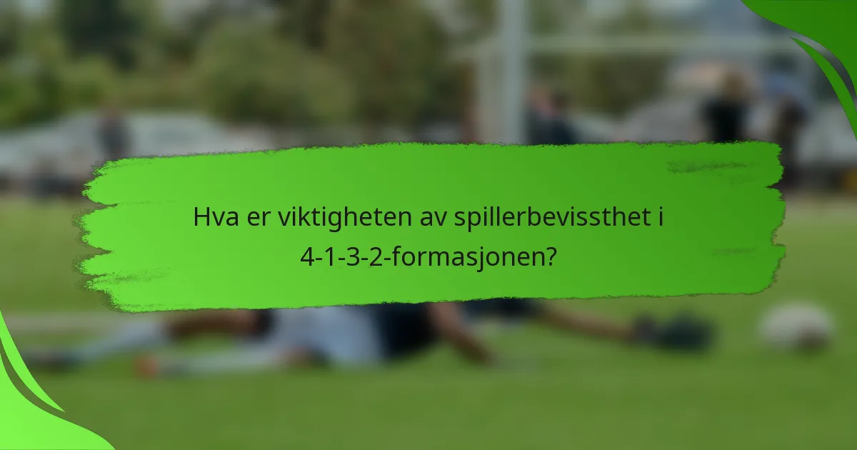 Hva er viktigheten av spillerbevissthet i 4-1-3-2-formasjonen?