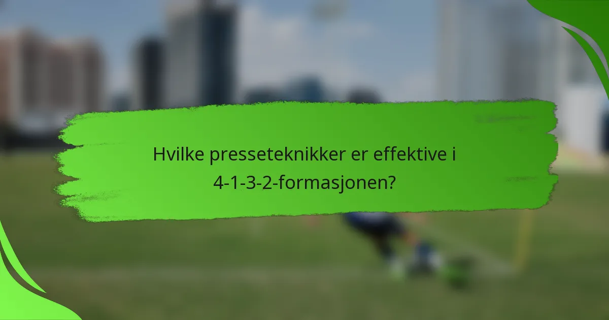 Hvilke presseteknikker er effektive i 4-1-3-2-formasjonen?