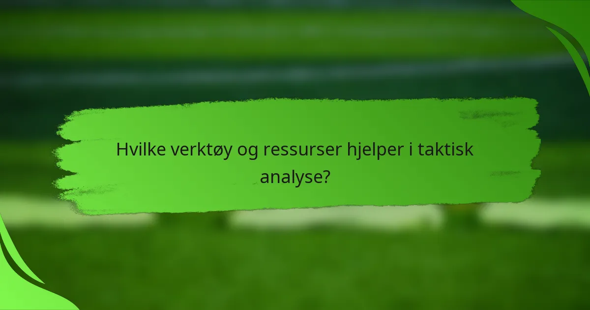 Hvilke verktøy og ressurser hjelper i taktisk analyse?