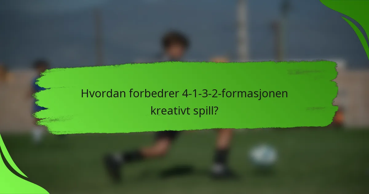 Hvordan forbedrer 4-1-3-2-formasjonen kreativt spill?