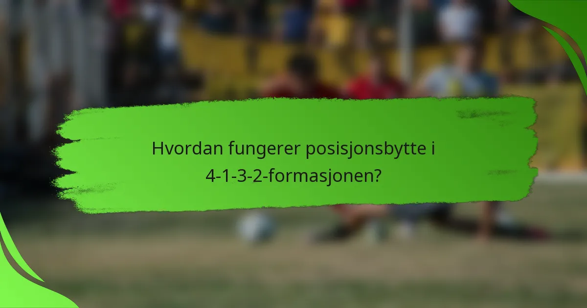Hvordan fungerer posisjonsbytte i 4-1-3-2-formasjonen?