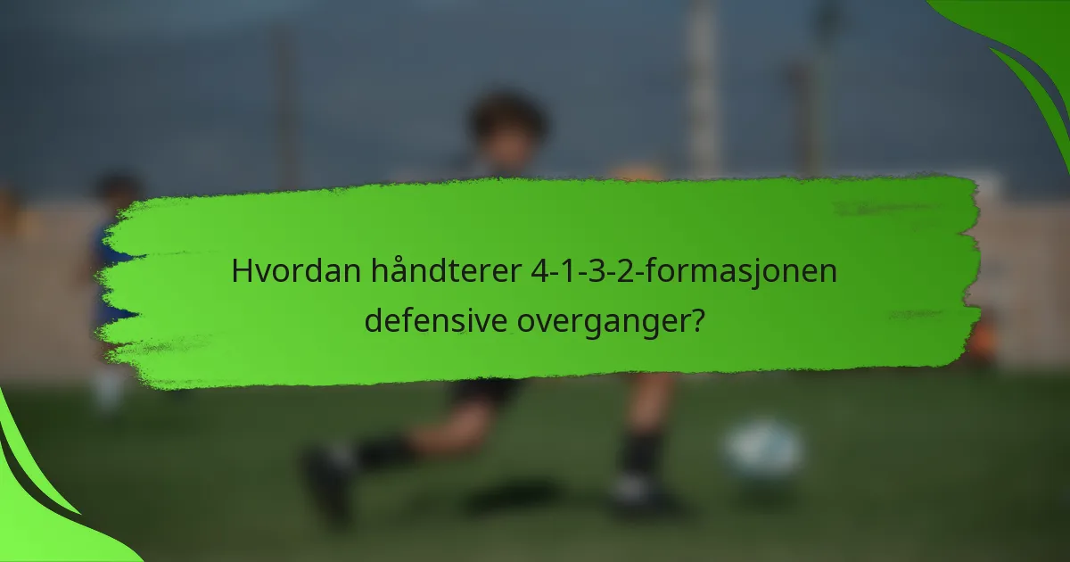 Hvordan håndterer 4-1-3-2-formasjonen defensive overganger?