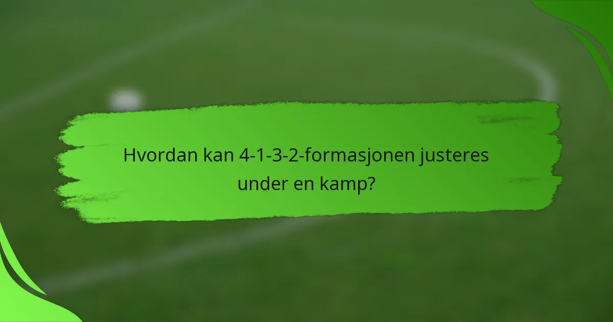 Hvordan kan 4-1-3-2-formasjonen justeres under en kamp?