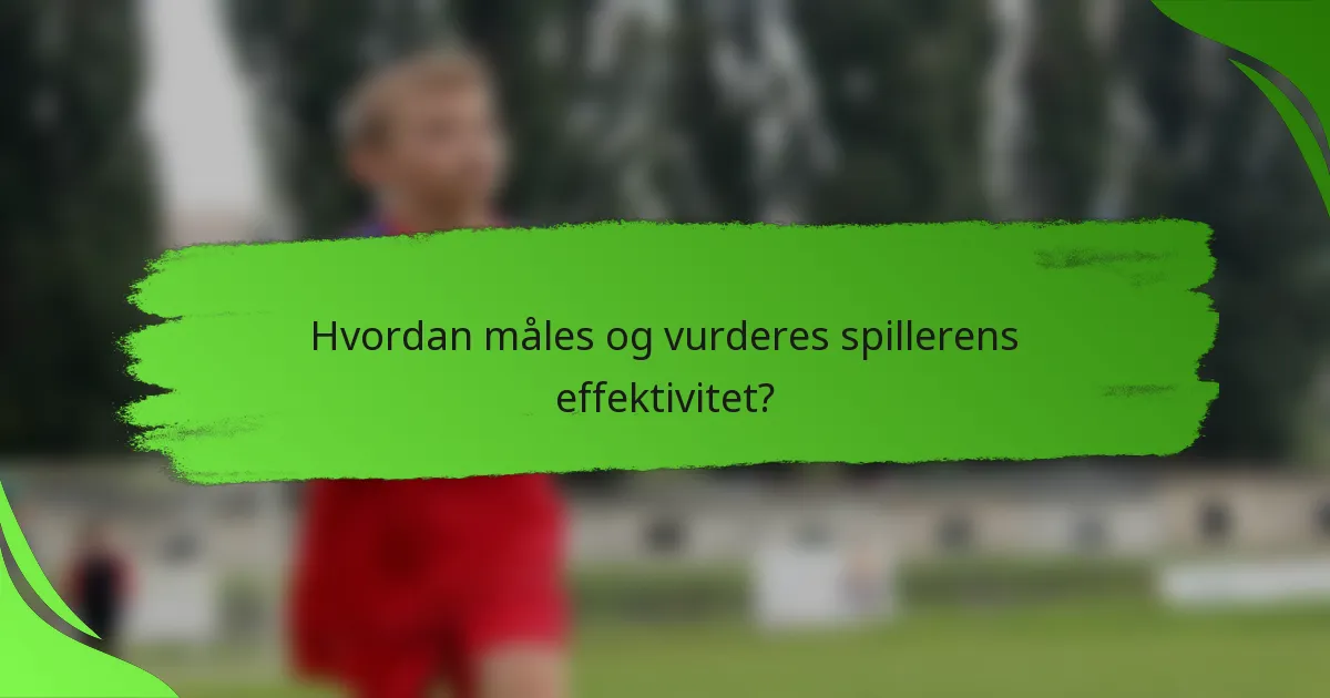 Hvordan måles og vurderes spillerens effektivitet?