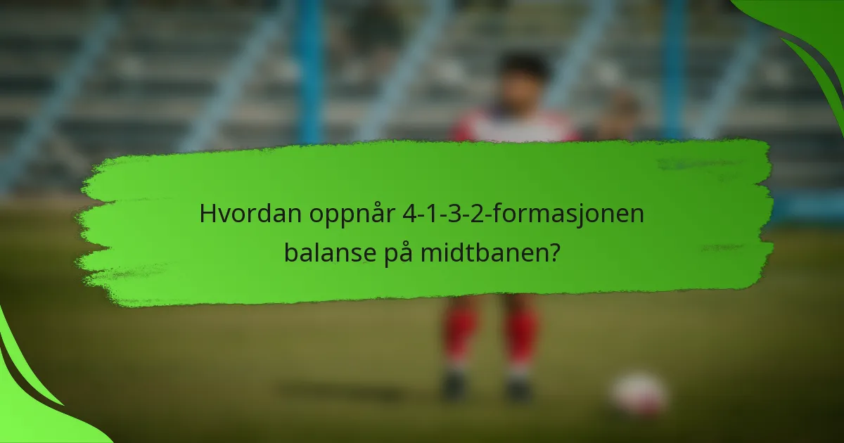 Hvordan oppnår 4-1-3-2-formasjonen balanse på midtbanen?