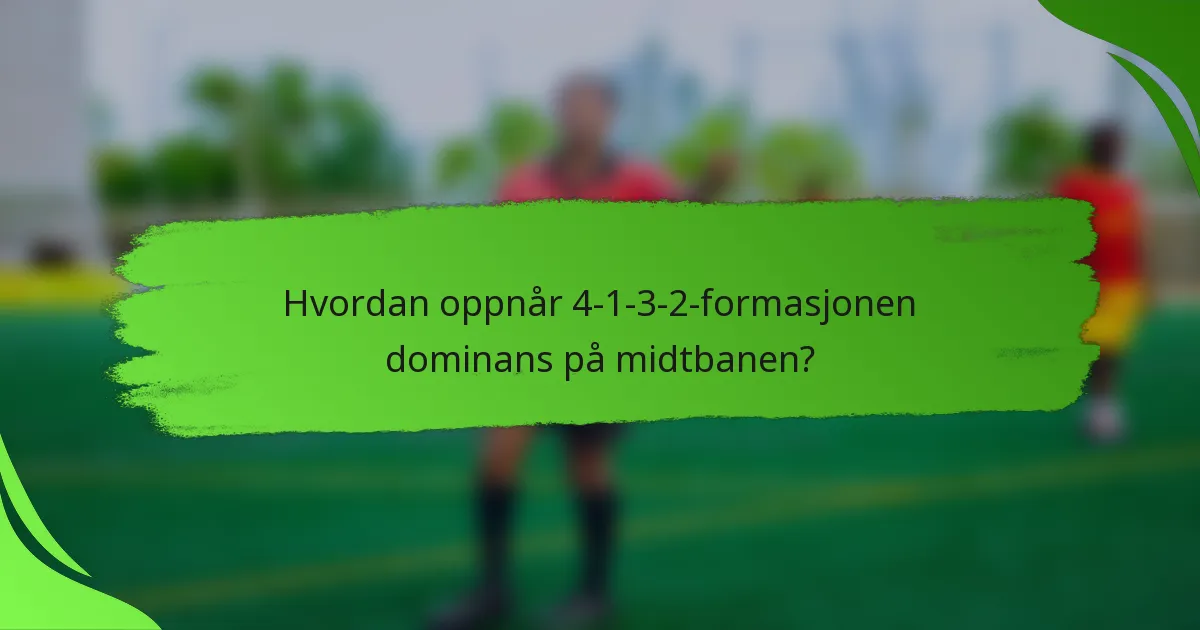Hvordan oppnår 4-1-3-2-formasjonen dominans på midtbanen?