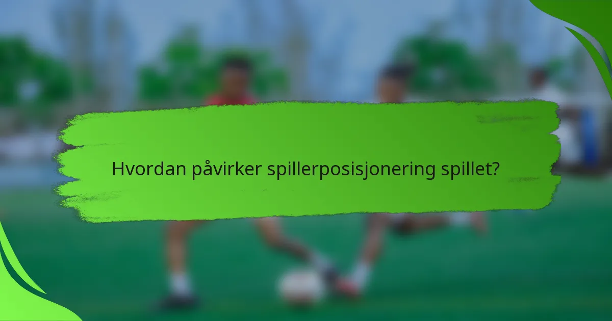 Hvordan påvirker spillerposisjonering spillet?