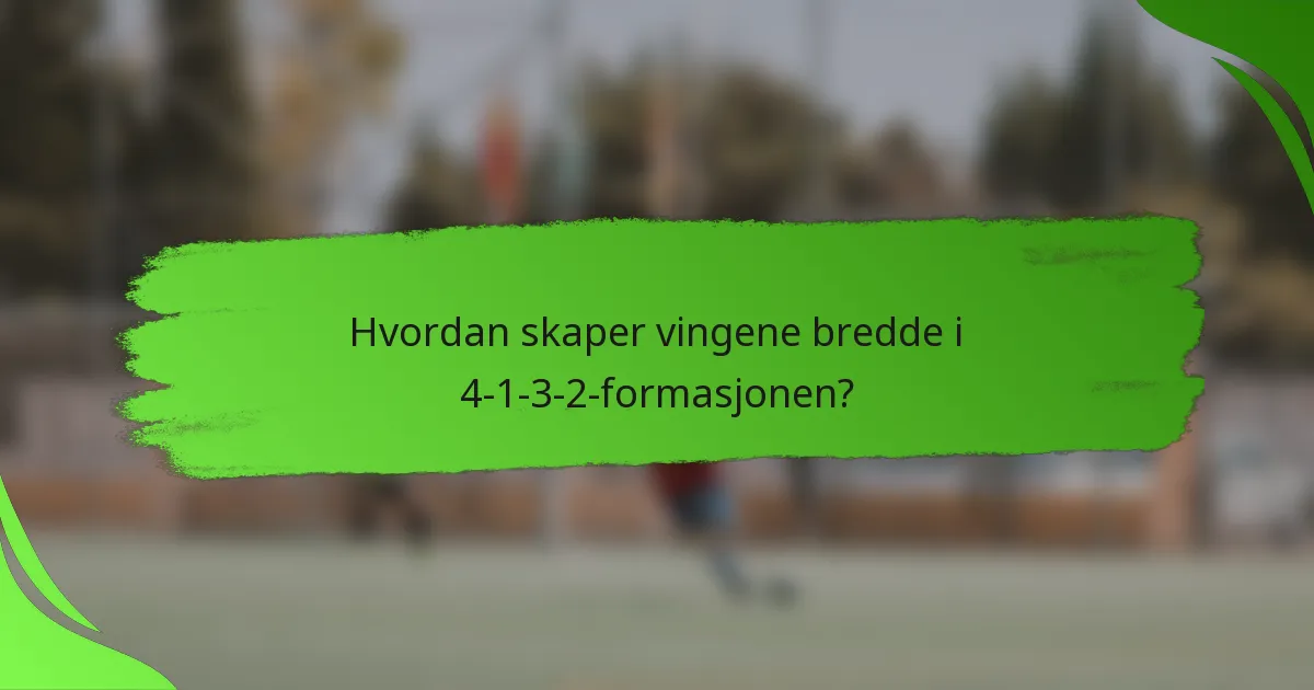Hvordan skaper vingene bredde i 4-1-3-2-formasjonen?