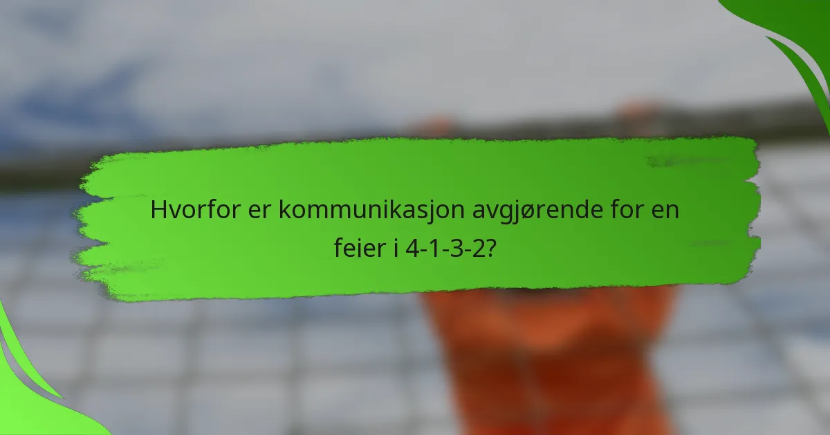Hvorfor er kommunikasjon avgjørende for en feier i 4-1-3-2?